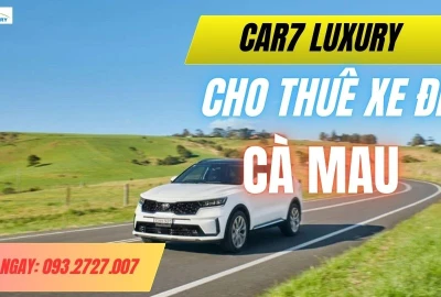 THUÊ XE ĐI CÀ MAU – Trải Nghiệm Hành Trình Đẳng Cấp Cùng CAR7 TRANSPORT