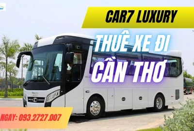 Thuê xe đi Cần Thơ - Bảng giá & Dịch vụ uy tín tại CAR7 TRANSPORT